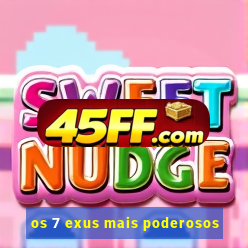os 7 exus mais poderosos
